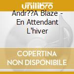 Andr??A Blaze - En Attendant L'hiver cd