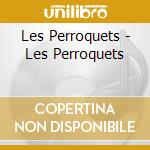 Les Perroquets - Les Perroquets cd