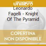 Leonardo Fagelli - Knight Of The Pyramid cd musicale di Leonardo Fagelli