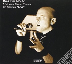 Martin Levac - Visible Jazz Touch Of Genesis (Live) cd musicale di Martin Levac