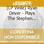 (LP Vinile) Ryan Driver - Plays The Stephen Parkinson Songbook vinile
