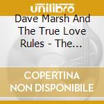 Dave Marsh And The True Love Rules - The Cause Of Many Troubles cd musicale di Dave Marsh And The True Love Rules