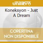 Koneksyon - Just A Dream cd