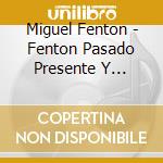 Miguel Fenton - Fenton Pasado Presente Y Futuro cd