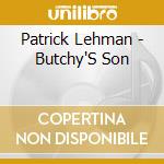 Patrick Lehman - Butchy'S Son cd musicale di Patrick Lehman