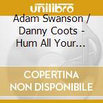 Adam Swanson / Danny Coots - Hum All Your Troubles Away cd