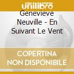 Genevieve Neuville - En Suivant Le Vent cd musicale di Genevieve Neuville