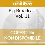 Big Broadcast Vol. 11 cd