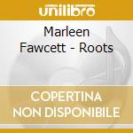 Marleen Fawcett - Roots cd musicale di Marleen Fawcett