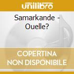 Samarkande - Ouelle? cd