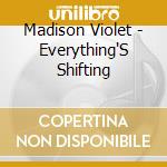 Madison Violet - Everything'S Shifting cd