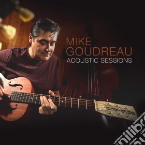 Mike Goudreau - Acoustic Sessions cd musicale di Mike Goudreau