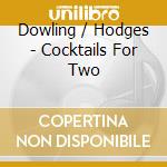 Dowling / Hodges - Cocktails For Two cd