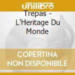 Trepas - L'Heritage Du Monde cd