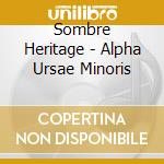 Sombre Heritage - Alpha Ursae Minoris cd musicale