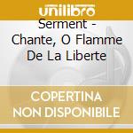 Serment - Chante, O Flamme De La Liberte cd