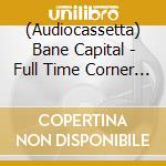 (Audiocassetta) Bane Capital - Full Time Corner Thugs (Cassette/Enamel Pin) cd