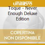 Toque - Never Enough Deluxe Edition cd