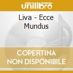 Liva - Ecce Mundus cd