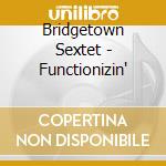 Bridgetown Sextet - Functionizin' cd