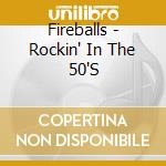 Fireballs - Rockin' In The 50'S cd