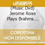 (Music Dvd) Jerome Rose Plays Brahms Live In Concert cd musicale di Medici Classics