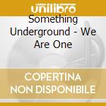 Something Underground - We Are One cd