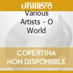 Various Artists - O World cd