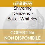 Shivering Denizens - Baker-Whiteley