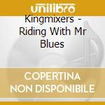 Kingmixers - Riding With Mr Blues cd