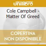 Cole Campbell - Matter Of Greed cd