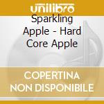 Sparkling Apple - Hard Core Apple cd musicale di Sparkling Apple