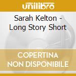 Sarah Kelton - Long Story Short cd