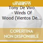 Tony De Vivo - Winds Of Wood (Vientos De Madera) cd