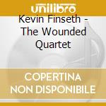 Kevin Finseth - The Wounded Quartet cd musicale di Kevin Finseth