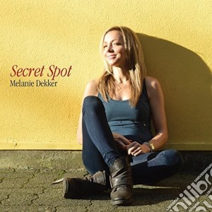 Melanie Dekker - Secret Spot cd musicale di Melanie Dekker