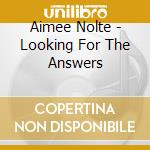 Aimee Nolte - Looking For The Answers cd musicale di Aimee Nolte