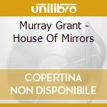 Murray Grant - House Of Mirrors cd