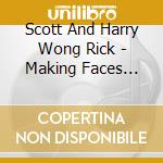 Scott And Harry Wong Rick - Making Faces (Cd) cd