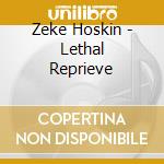 Zeke Hoskin - Lethal Reprieve cd