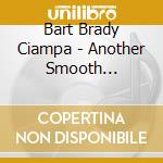 Bart Brady Ciampa - Another Smooth Operator cd