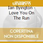 Ian Byington - Love You On The Run