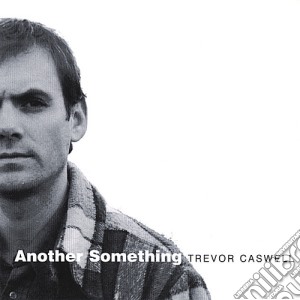 Trevor Caswell - Another Something cd musicale di Trevor Caswell