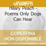 Hilary Peach - Poems Only Dogs Can Hear cd