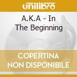 A.K.A - In The Beginning cd