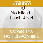 Hugh Mcclelland - Laugh Alive! cd