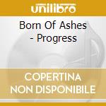 Born Of Ashes - Progress cd