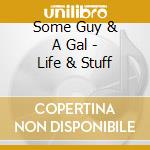 Some Guy & A Gal - Life & Stuff cd