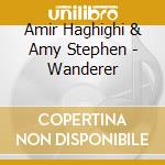 Amir Haghighi & Amy Stephen - Wanderer cd