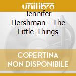 Jennifer Hershman - The Little Things cd